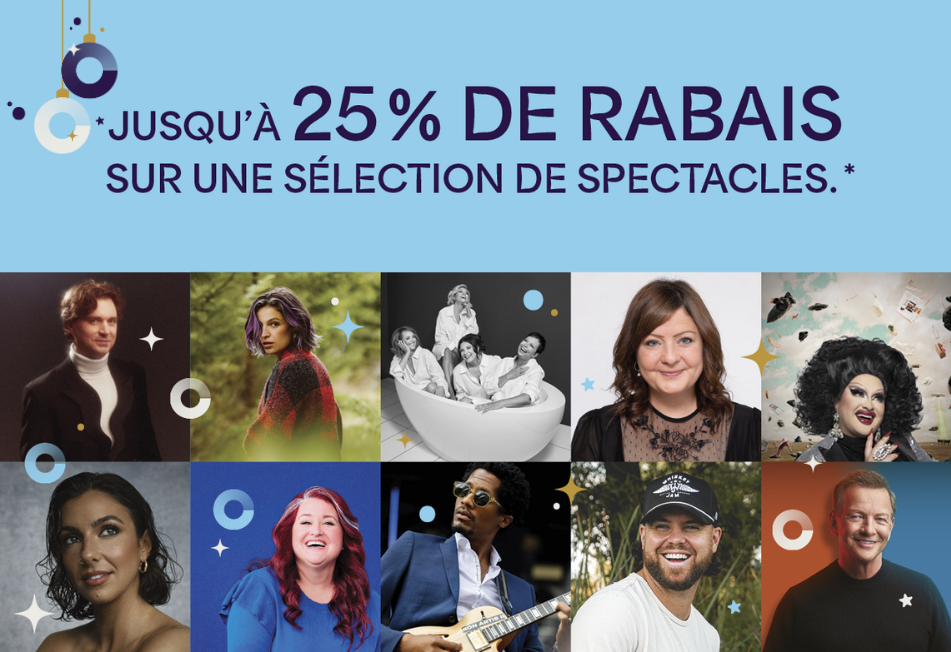 Jusqu'à 25% de rabais sur une sélection de spectacles.
